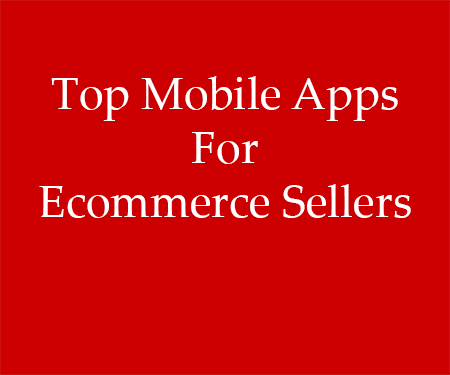 Top Mobile Apps for Ecommerce Sellers